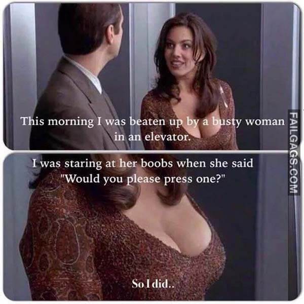 This Morning I Was Beaten Up by a Busty Woman in an Elevator I Was Staring at Her Boobs When She Said Would You Please Press One? So I Did Meme