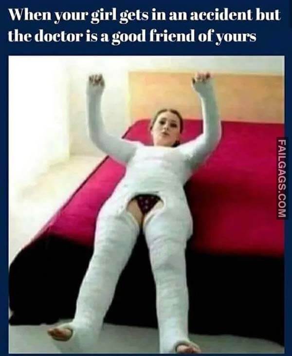 When Your Girl Gets In An Accident But The Doctor Is A Good Friend Of Yours Meme