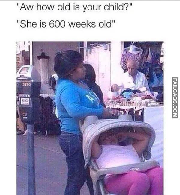 Aw How Old Is Your Child She Is 600 Weeks Old Meme