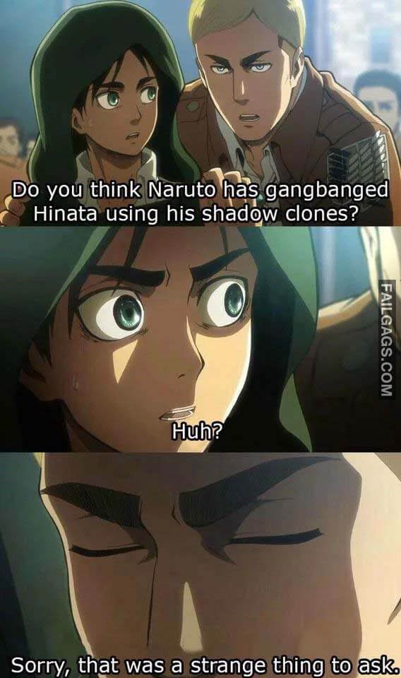 Do You Think Naruto Has Gangbanged Hinata Using His Shadow Clones Huh Sorry That Was A Strange Thing To Ask Meme