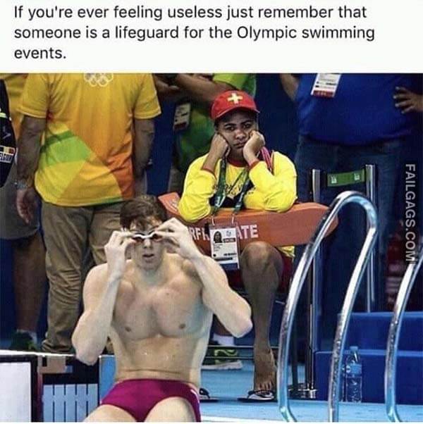 If You're Ever Feeling Useless Just Remember That Someone Is A Lifeguard For The Olympic Swimming Events Meme
