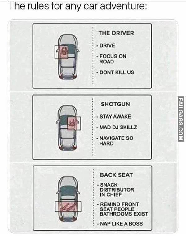 The Rules For Car Adventure The Driver Drive Focus On Road Dont Kill Us Shotgun Stay Awake Mad Dj Skillz Navigate So Hard Back Seat Snack Distributor In Chief Remind Front Seat People Bathrooms Exist Nap Like A Boss Meme