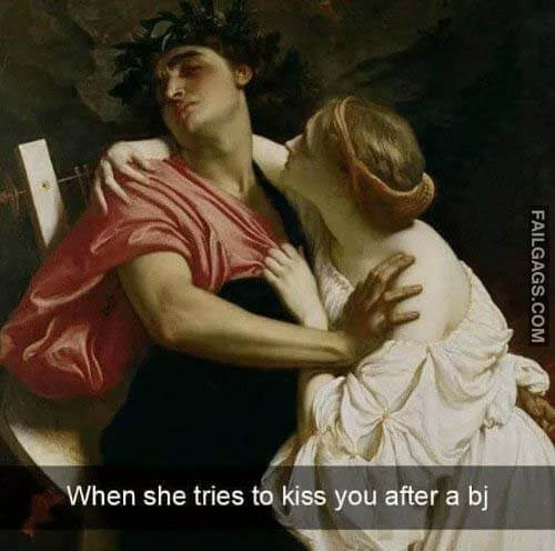 When She Tries To Kiss You After A Bj Meme