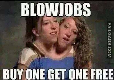 Blowjobs Buy One Get One Free Meme