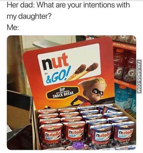 Her Dad What Are Your Intentions With My Daughter Me Nut & Go Meme