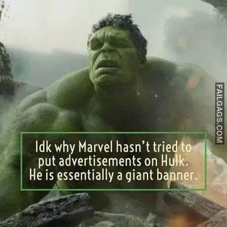 Idk Why Marvel Hasn't Tried To Put Advertisements On Hulk He Is Essentially A Giant Banner Meme