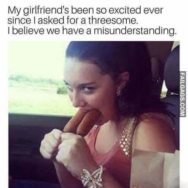 My Girlfriends Been So Excited Ever Since I Asked For A Threesome I Believe We Have A Misunderstanding Meme