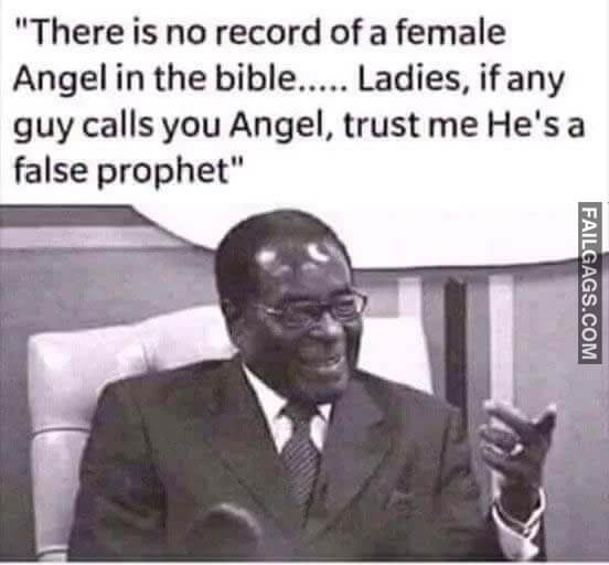 There Is No Record Of A Female Angel In The Bible Ladies If Any Guy Calls You Angel Trust Me He's A False Prophet MemeThere Is No Record Of A Female Angel In The Bible Ladies If Any Guy Calls You Angel Trust Me He's A False Prophet Meme