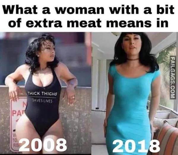 What A Woman With A Bit Of Extra Meat Means In 2008 Vs 2018 Meme
