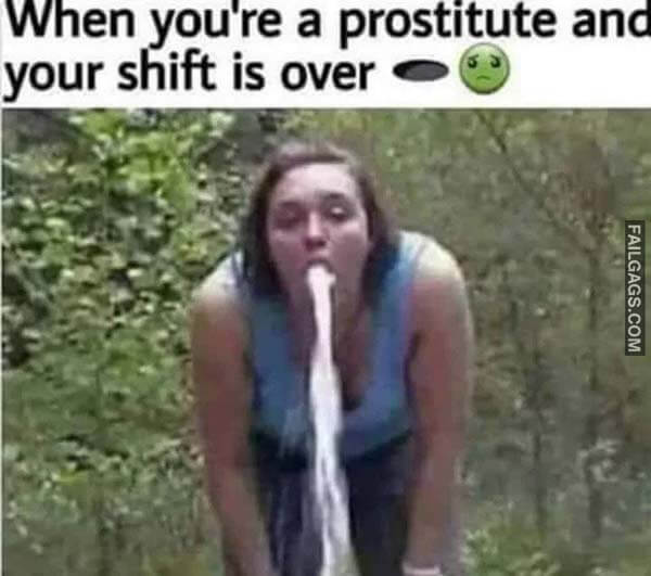 When You're A Prostitute And Your Shift Is Over Meme