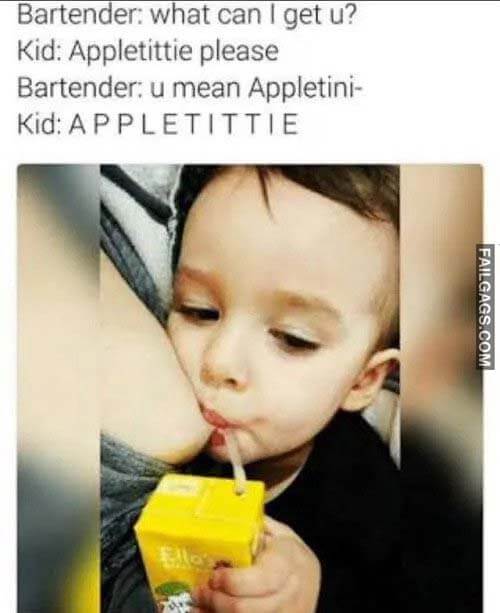 Bartender: What Can I Get U? Kid: Appletittie Please Bartender: U Mean Appletini- Kid: Apple Tittie Meme