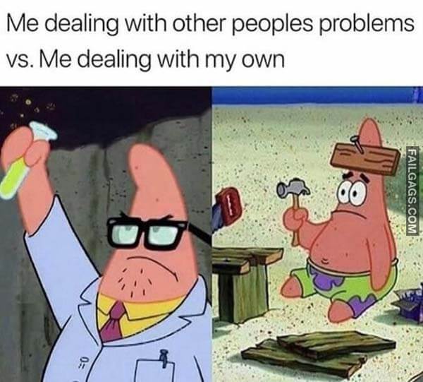 Me Dealing With Other People's Problems Vs Me Dealing With My Own Meme