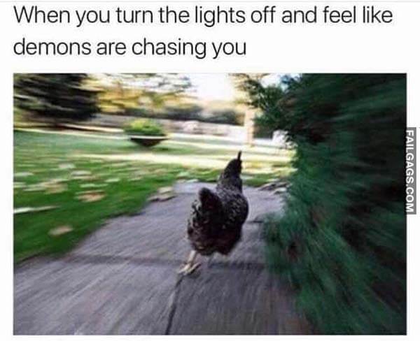 When You Turn The Lights Off And Feel Like Demons Are Chasing You Meme