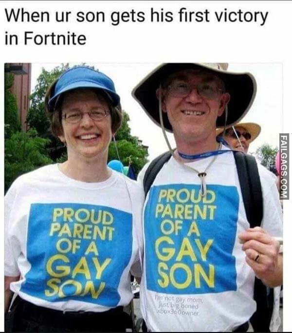 When Your Son Gets His First Victory In Fortnite Proud Parent Of A Gay Son Meme