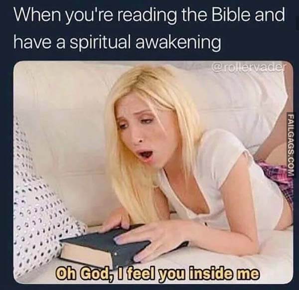 When You're Reading The Bible And Have A Spiritual Awakening Oh God I Feel You Inside Me Meme