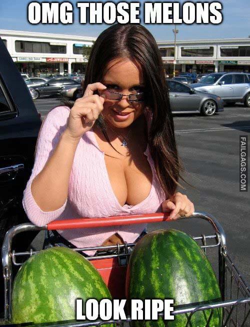 Omg Those Melons Look Ripe Meme