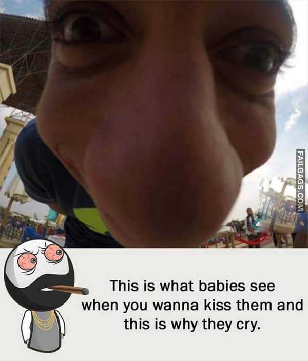 This Is What Babies See When You Wanna Kiss Them And This Is Why They Cry Meme