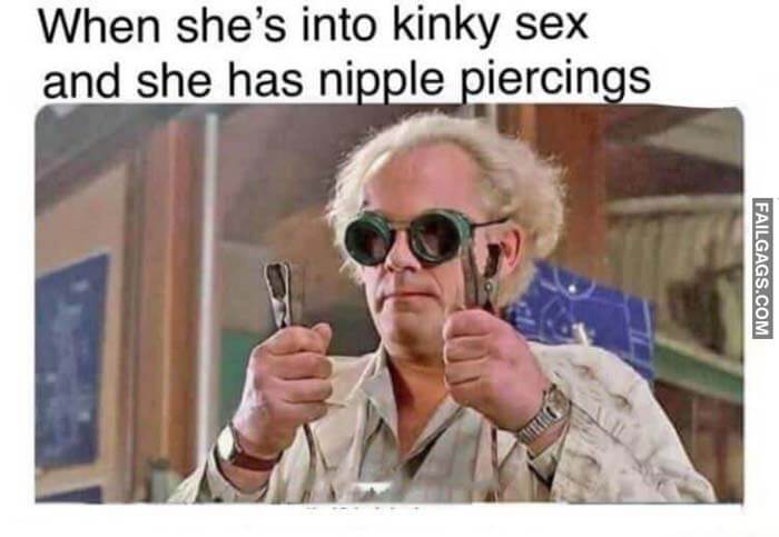 When She's Into Kinky Sex And She Has Nipple Piercings Meme