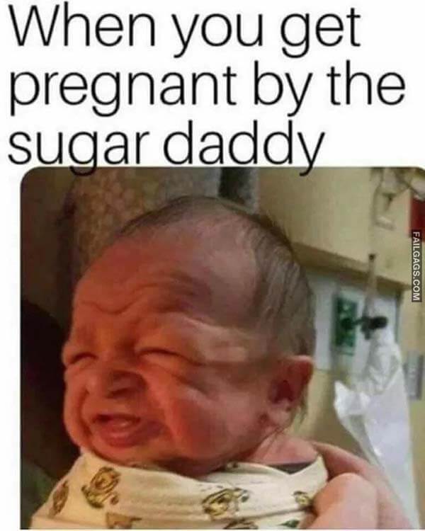 When You Get Pregnant By The Sugar Daddy Meme