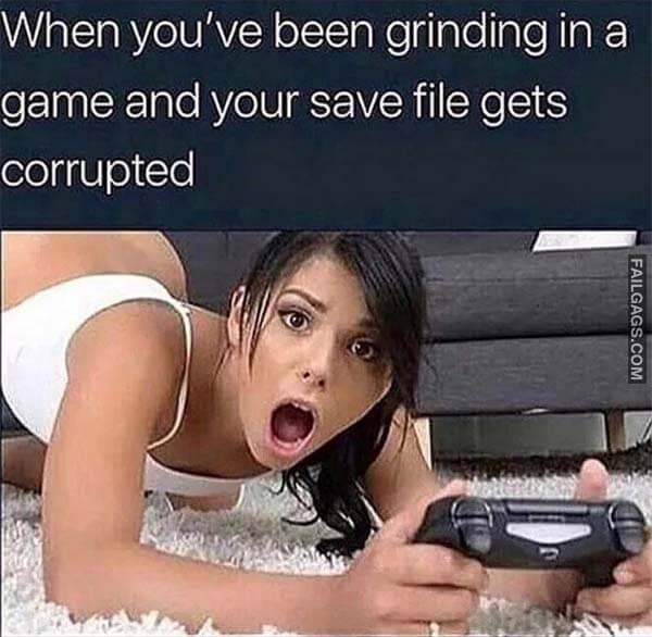 When You've Been Grinding In A Game And Your Save File Gets Corrupted Meme