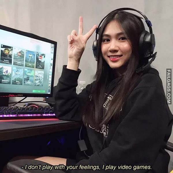 I Don't Play With Your Feelings, I Play Video Games. Meme