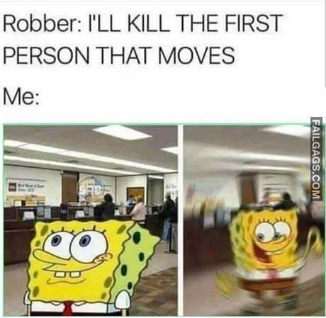 Robber: I'll Kill The First Person That Moves Me Meme