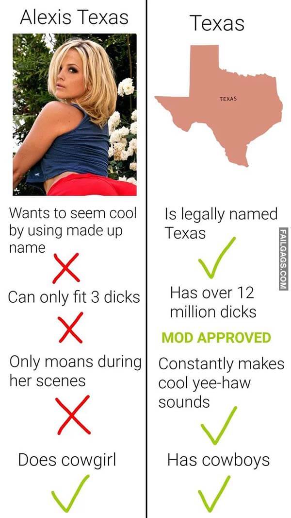 Alexis Texas Vs Texas Wants to Seem Cool by Using Made Up Name Is Legally Named Texas Can Only Fit 3 Dicks Has Over 12 Million Dicks Only Moans During Constantly Makes Her Scenes Cool Yee-haw Sounds Does Cowgirl Has Cowboys Meme