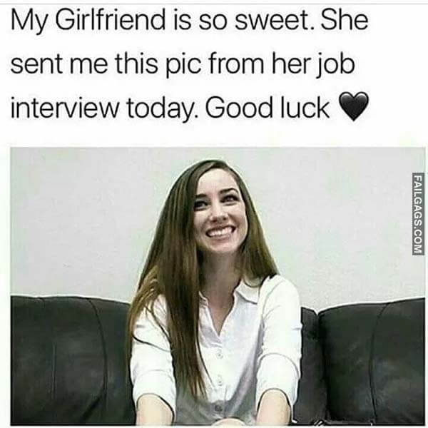 My Girlfriend Is So Sweet She Sent Me This Pic From Her Job Interview Today Good Luck Meme