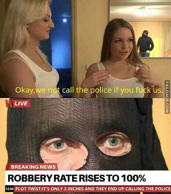 Okay, We Not Call the Police if You Fuck Us Robbery Rate Rises to 100% Meme