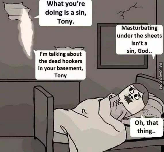 What You're Doing Is a Sin, Tony. Masturbating Under the Sheets Isn't a Sin, God.. I'm Talking About the Dead Hookers in Your Basement, Tony Oh, That Thing.. Meme