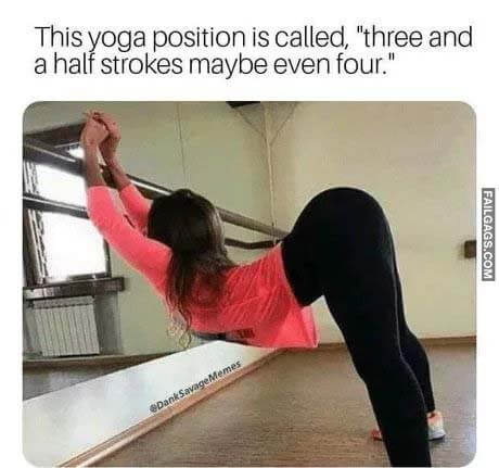 This Yoga Position Is Called Three and a Half Strokes Maybe Even Four Meme
