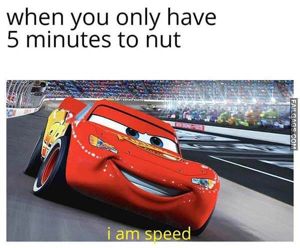 When You Only Have 5 Minutes to Nut I Am Speed Meme