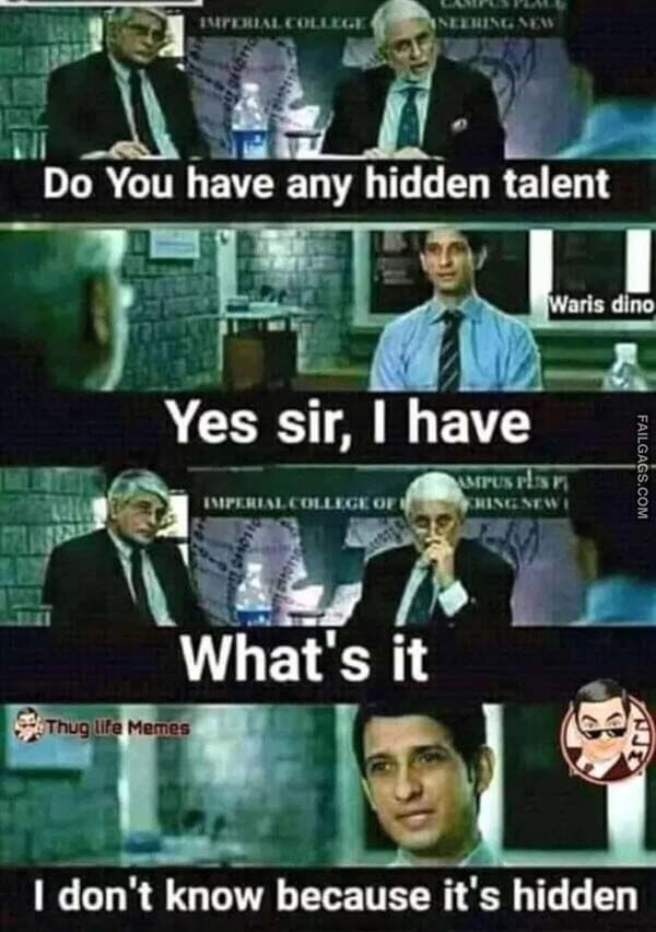 Do You Have Any Hidden Talent Yes Sir, I Have What's It I Don't Know Because It's Hidden Meme
