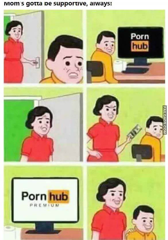 Moms Gotta Be Supportive Always! Porn Hub Premium Meme