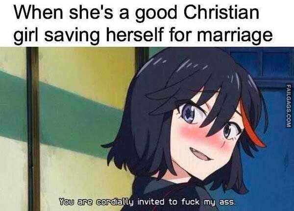 When She's a Good Christian Girl Saving Herself for Marriage You Are Cordially Invited to Fuck My Ass Meme