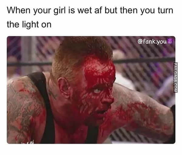 When Your Girl Is Wet Af but Then You Turn the Light on Meme