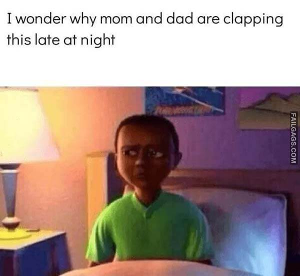 I Wonder Why Mom and Dad Are Clapping This Late at Night Meme