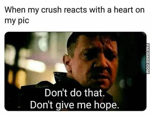 When My Crush Reacts With a Heart on My Pic Don't Do That Don't Give Me Hope Meme