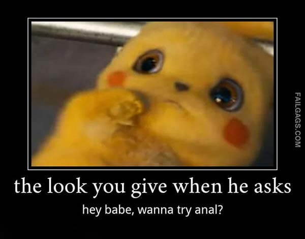The Look You Give When He Asks Hey Babe Wanna Try Anal? Meme