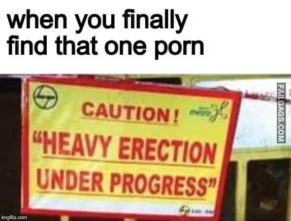 When You Finally Find That One Pom Caution Heavy Erection Under Progress Meme