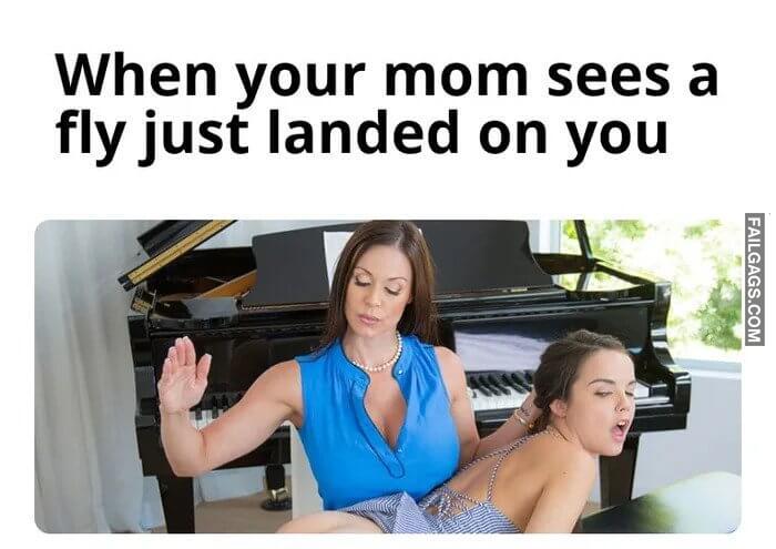 Mommy Get Rid Out of Fly When Your Mom Sees a Fly Just Landed on You Memes