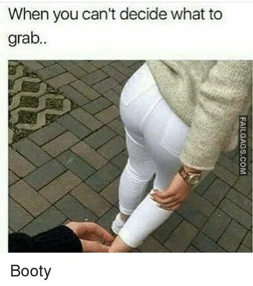 Difficult Decision Grab Her Ass or Hand When You Cant Decide What to Grab Booty Memes