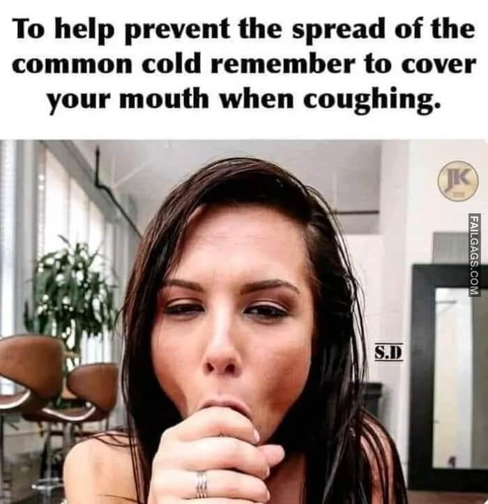 Prevent the Common Cold Virus to Help Prevent the Spread of the Common Cold Remember to Cover Your Mouth When Coughing Memes