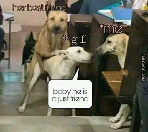 her best friend me gf baby he is a just friend memes Memes