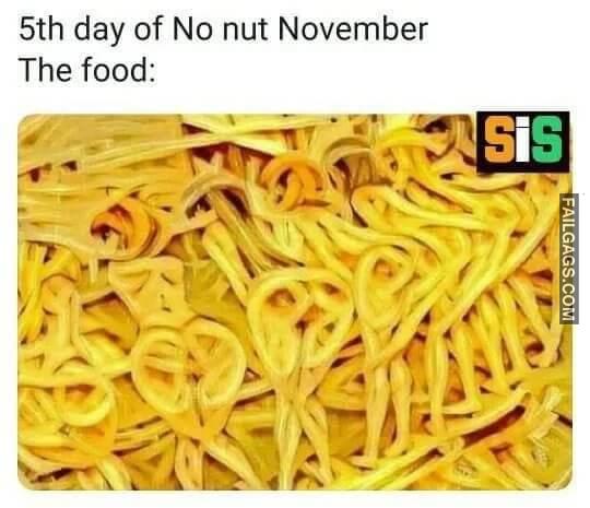 5th Day of No Nut November the Food Memes