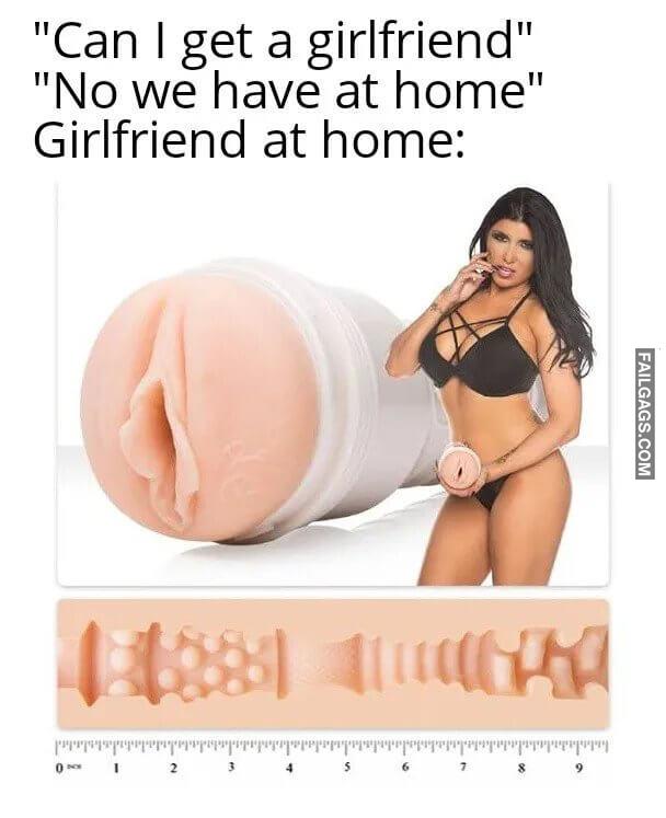 Can I Get a Girlfriend No We Have at Home Girlfriend at Home Memes