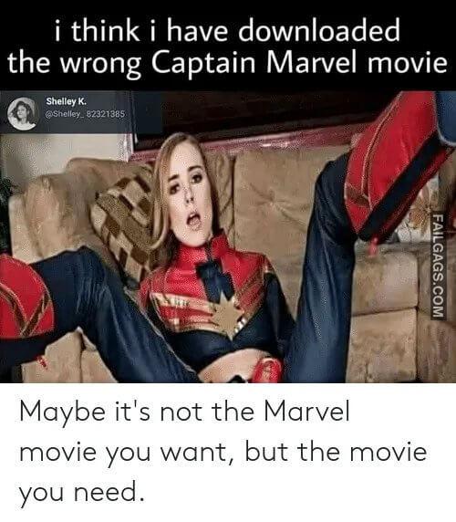 I Think I Have Downloaded the Wrong Captain Marvel Movie Its Not the Marvel Movie You Want but the Movie You Need Something Wrong With Captain Marvel Movie Memes