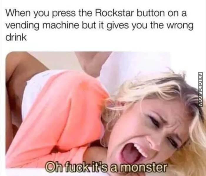 When Vending Machine Gives You Wrong Drink When You Press the Rockstar Button on Vending Machine but It Gives You the Wrong Drink Oh Fuck Its a Monster Memes