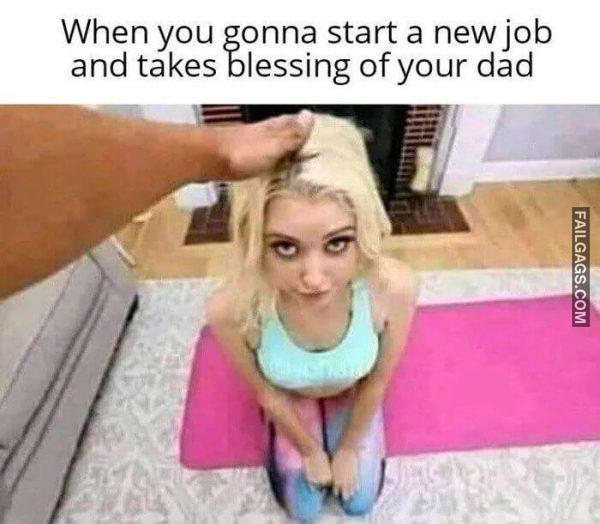 When You Gonna Start a New Job and Take Blessings of Your Dad Memes