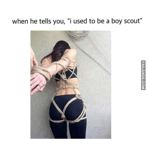 When He Tells You I Used to Be a Boy Scout Memes